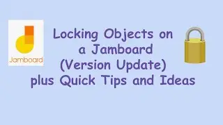 Lock Objects on a Jamboard (version update) plus Quick Tips and Ideas for Interactive Jams