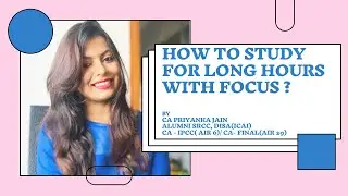HOW TO STUDY FOR LONG HOURS WITH BETTER FOCUS ? TIPS TO STUDY WITH CONCENTRATION BY CA PRIYANKA JAIN