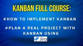 Kanban Full Course | How to Implement Kanban and Plan a Real Project with Kanban
