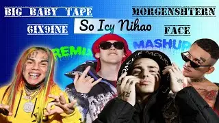 [MASHUP] BIG BABY TAPE x 6IX9INE x MORGENSHTERN x FACE - SO ICY NIHAO // (OldWutFukk Remix)