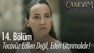Tecavüz edilen değil, eden utanmalıdır - Canevim 14. Bölüm