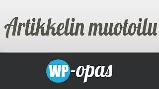 Artikkelisisällön muotoilu (v3.8+) - WP-Opas