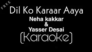 Dil Ko Karaar Aaya Karaoke | Neha Kakkar & Yasser Desai | Karaoke Factory | Dil Ko Karar Aya Karaoke