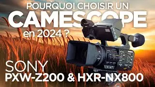 Pourquoi choisir un caméscope en 2024 ? 🤔 (Sony Z200 & NX800)