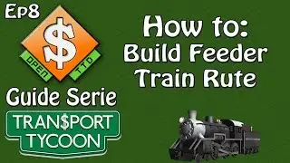 OpenTTD Guide: Build a Train Feeder station  (Ep8 Tutorial)