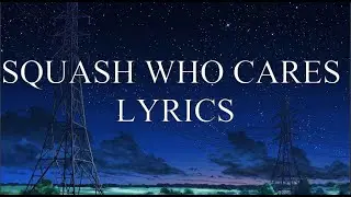 SQUASH WHO CARES LYRICS