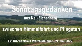Sonntagsgedanken...zwischen Himmelfahrt und Pfingsten...29.05.2022