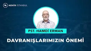 Davranışlarımızın Önemi - Pastör Hamdi Erman