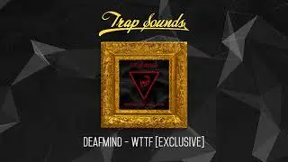 DeafMind - WTTF [Exclusive]