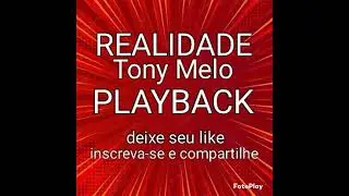 REALIDADE, PLAYBACK, TONY MELO