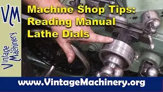 Machine Shop Tips:  Reading Dials on a Manual Lathe