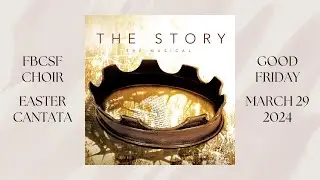 "The Story – The Musical" - FBCSF Choir | Performance 2