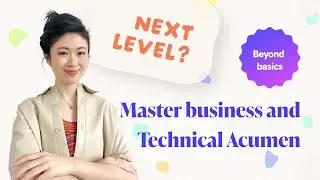 Beyond Basics: Taking Your Design to Next Level with Business and Technical Acumen 3 Essential Tips