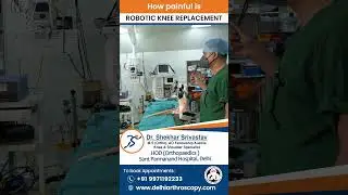 How Painful is Robotic Knee Replacement | Dr Shekhar Srivastav HOD Ortho, Sant Parmanand Hospital