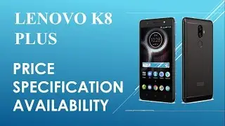 Lenovo K8 Plus.Full Specification,Highlighted Features ,Price And Availability