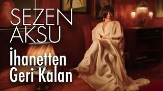 Sezen Aksu - İhanetten Geri Kalan (Official Video)