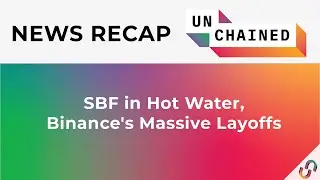 SBF in Hot Water, Binance's Massive Layoffs