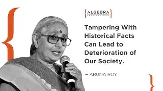 Aruna Roy - Tampering With Historical Facts Can Lead To Deterioration Of Our Society | At Algebra.