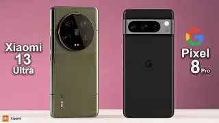 Google Pixel 8 Pro VS Xiaomi 13 Ultra