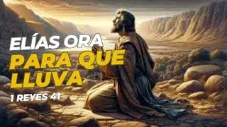 Elías Ora Para Que Lluva. 1Reyes 41