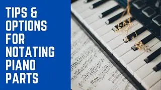 Options and Tips for Notating Piano Parts