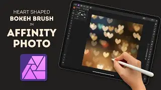 Heart Shaped Bokeh Brush | Affinity Photo iPad | Step by Step Digital Brush Making Tutorial