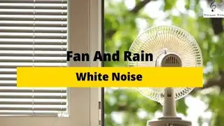 Fan And Rain Relaxation White Noise