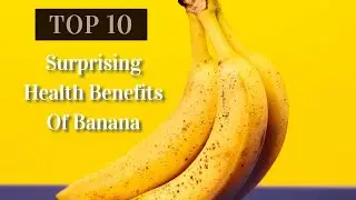 Top 10  Surprising Health Benefits Of Banana