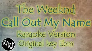 The Weeknd - Call Out My Name Karaoke Full Tracks Lyrics Cover Instrumental Original Key Ebm