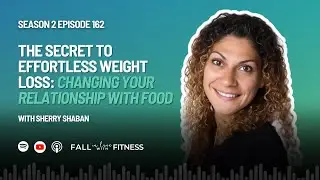 The Secret to Effortless Weight Loss: Changing Your Relationship with Food with Sherry Shaban