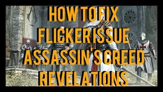 HOW TO FIX FLICKER ISSUE | Assassin's Creed Revelations