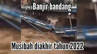 banjir bandang musibah bertubi tubi di akhir tahun 😭😭😭😭