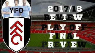 FULHAM FC 2017/18 REVIEW / PLAY OFF FINAL PREVIEW + NEW CHANNEL ANNOUNCEMENT