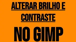Como alterar brilho e contraste no GIMP alternativo gratuto ao Photoshop da Adobe
