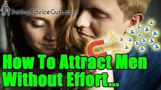 How to attract men - with no effort...