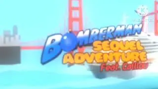 (FAKE) Opening and closing to Bomberman sequel adventure Feat. Caillou CAM Copy