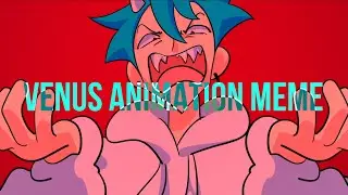 Venus Original animation meme