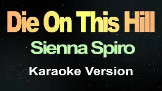 Die On This Hill - Sienna Spiro (Karaoke Version)