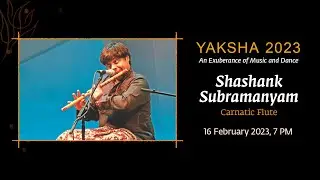 Yaksha 2023- Shashank Subramanyam- Carnatic Flute