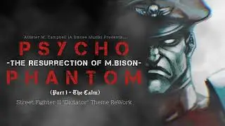 PSYCHO PHANTOM: Part 1 - The Calm (M. Bison SFII Theme ReWork)