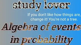 Probability/ algebra of events in probability/study lover