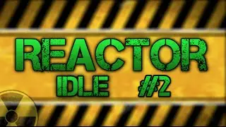 Reactor Idle Ep. 2 : Getting Going