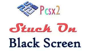How to fix Pcsx2 Stuck On Black Screen