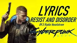 [LYRICS] Resist and Disorder - Cyberpunk 2077