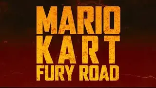 Mario Kart : Fury Road (Parody Ttailer)