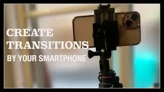 Useful Transitions Using Smartphone Camera for your Videos