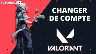 Comment changer de compte sur Valorant