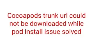 Сocoapods trunk url could not be downloaded while pod install issue solved [عربي]