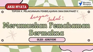 Aksi Nyata Topik 4: Merumuskan Pehaman Bermakna