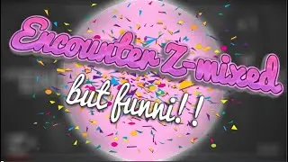 Encounter Z-mixed but Funni!! (Immortalized edition) TURN ON SUBTITLES!! +MIDI